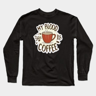 My Blood Type Is Coffee Long Sleeve T-Shirt